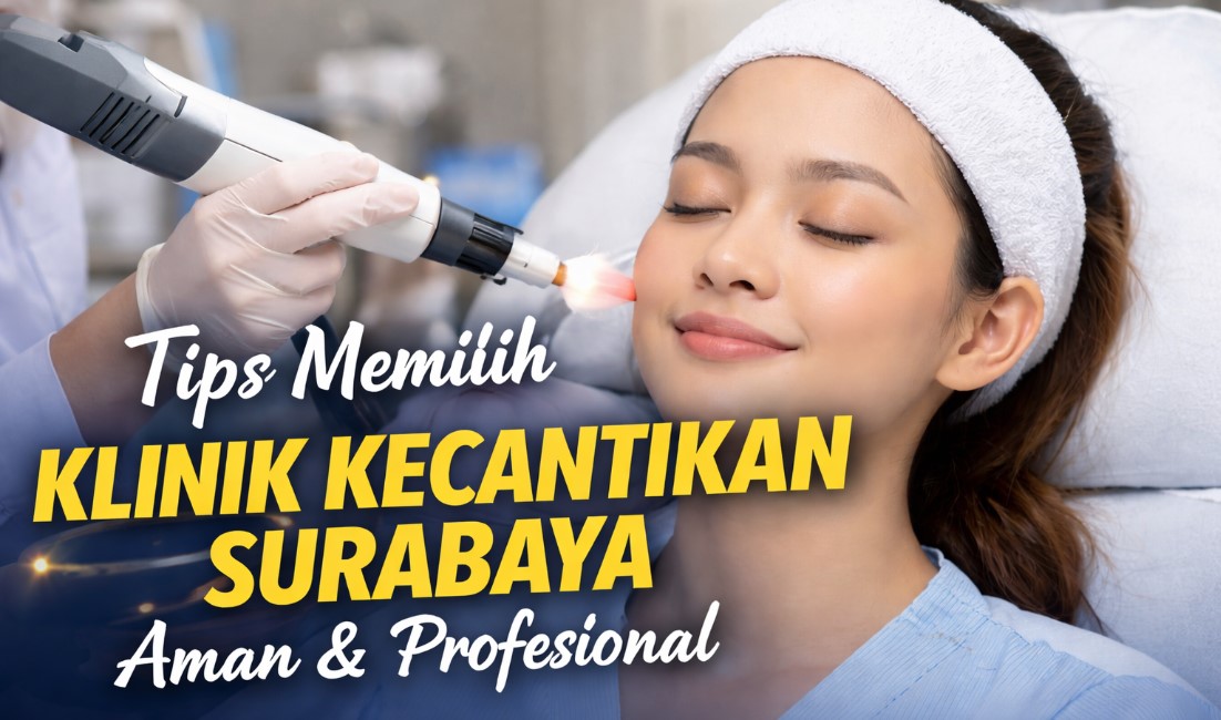 Tips Memilih Klinik Kecantikan Surabaya yang Aman dan Profesional